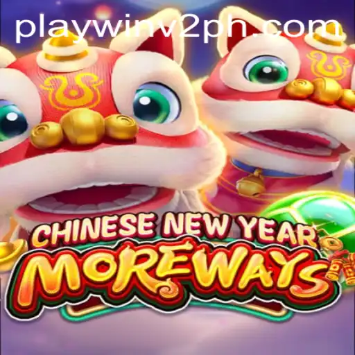 Experience the Excitement of CHINESENEWYEARMOREWAYS: Unleash the Fun with PlayWin V2