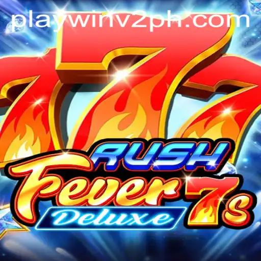 Exploring the Excitement of RushFever7sDeluxe in the Era of PlayWin V2